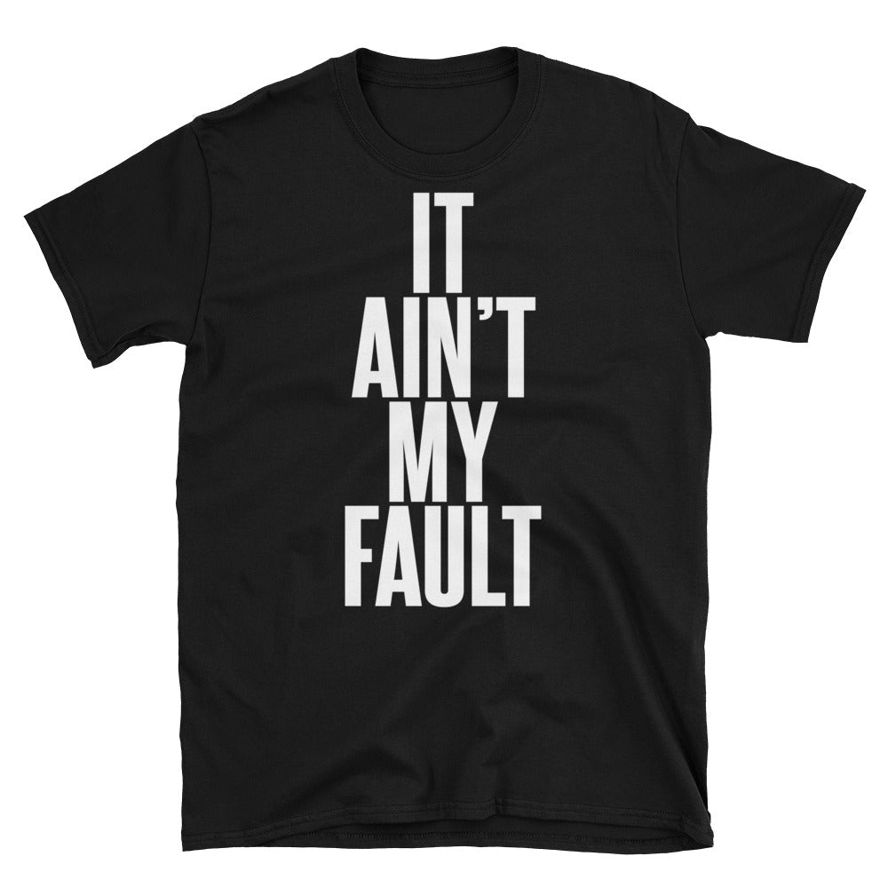 It Ain't My Fault - Short-Sleeve Unisex T-Shirt